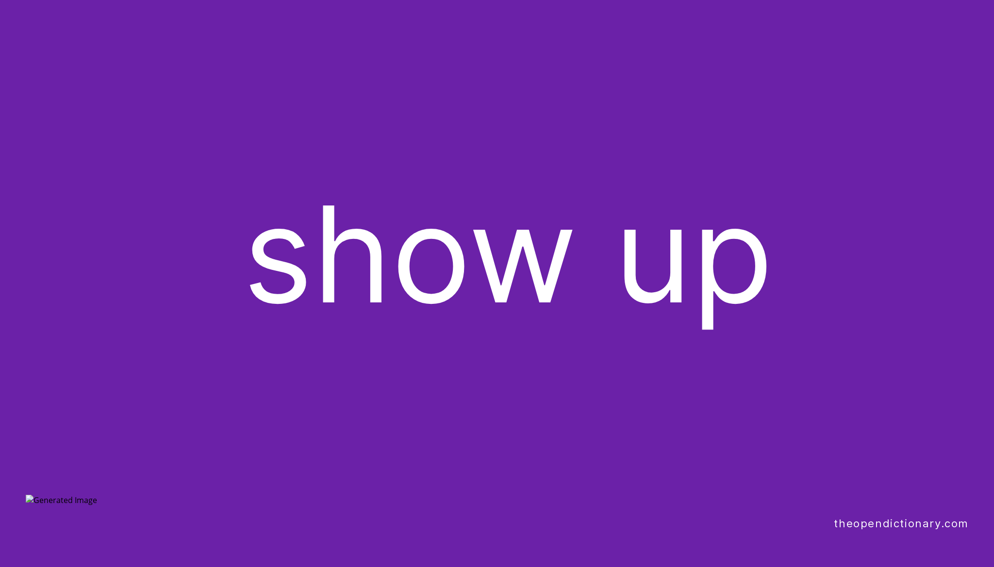 SHOW UP Phrasal Verb SHOW UP Definition Meaning And Example